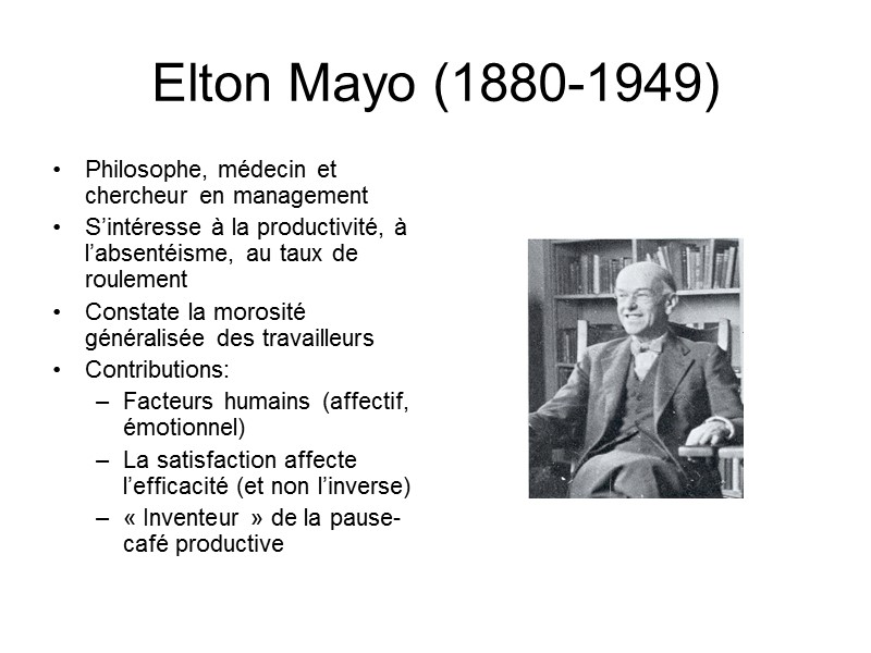 Elton Mayo (1880-1949) Philosophe, médecin et chercheur en management S’intéresse à la productivité, à